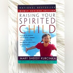 Raising Your Spirited Child By Mary Sheedy Kurcinka
